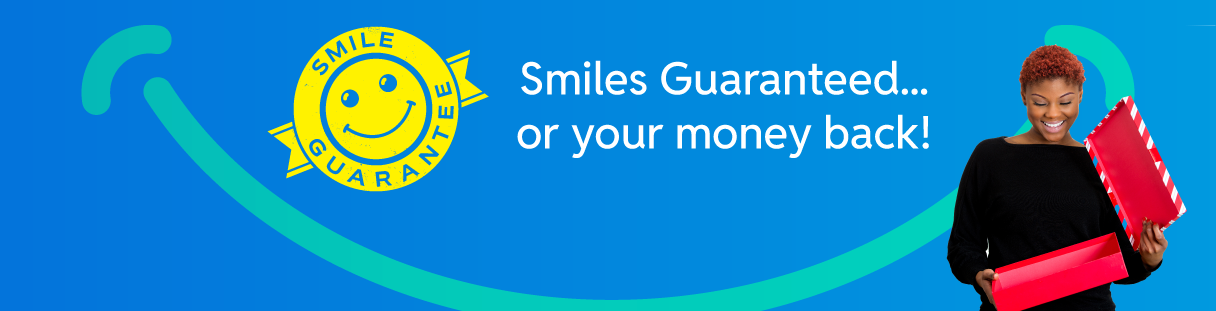 Smiles Guaranteed... or your money back!